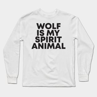 wolf is my spirit animal Long Sleeve T-Shirt